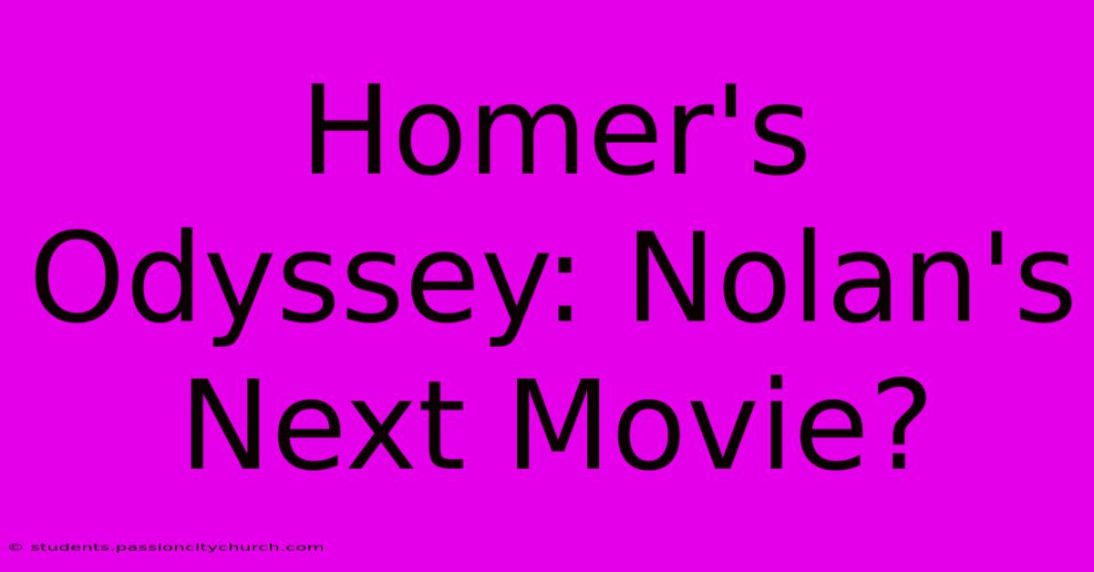 Homer's Odyssey: Nolan's Next Movie?