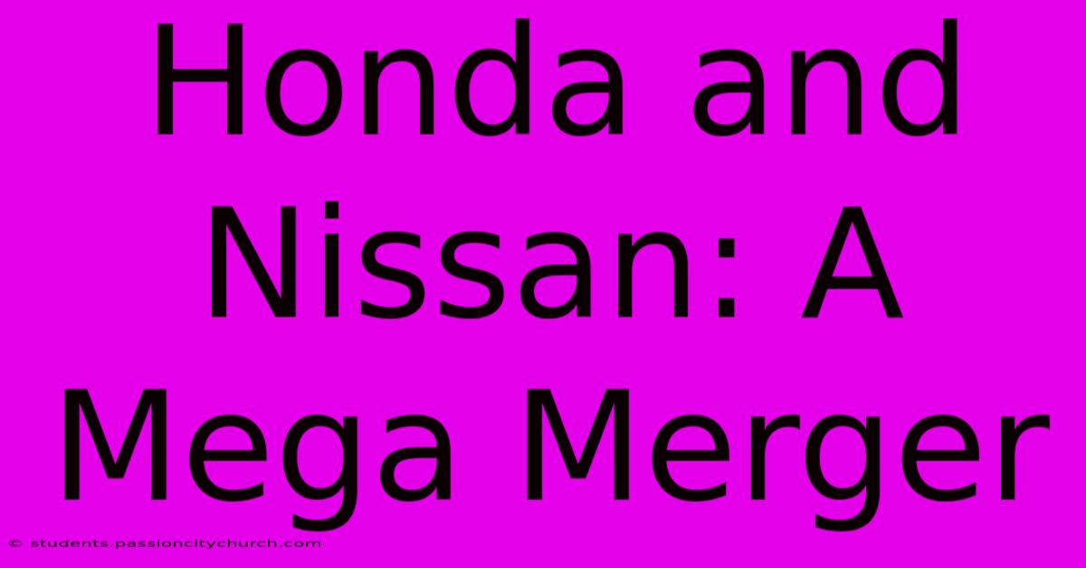 Honda And Nissan: A Mega Merger