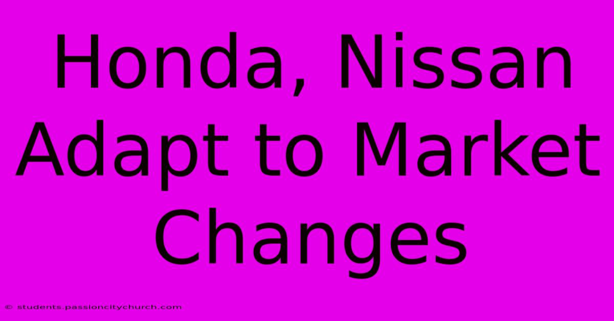 Honda, Nissan Adapt To Market Changes