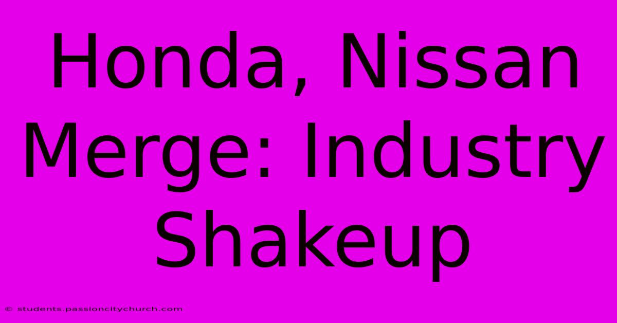 Honda, Nissan Merge: Industry Shakeup