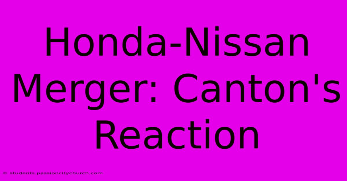 Honda-Nissan Merger: Canton's Reaction