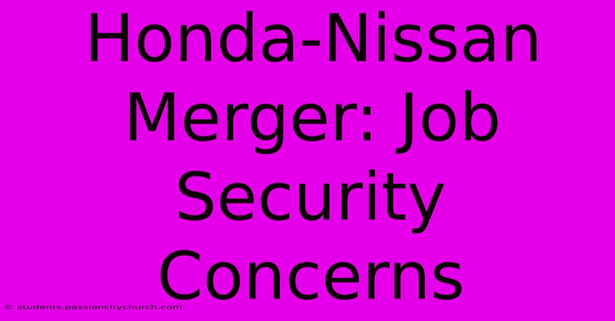 Honda-Nissan Merger: Job Security Concerns