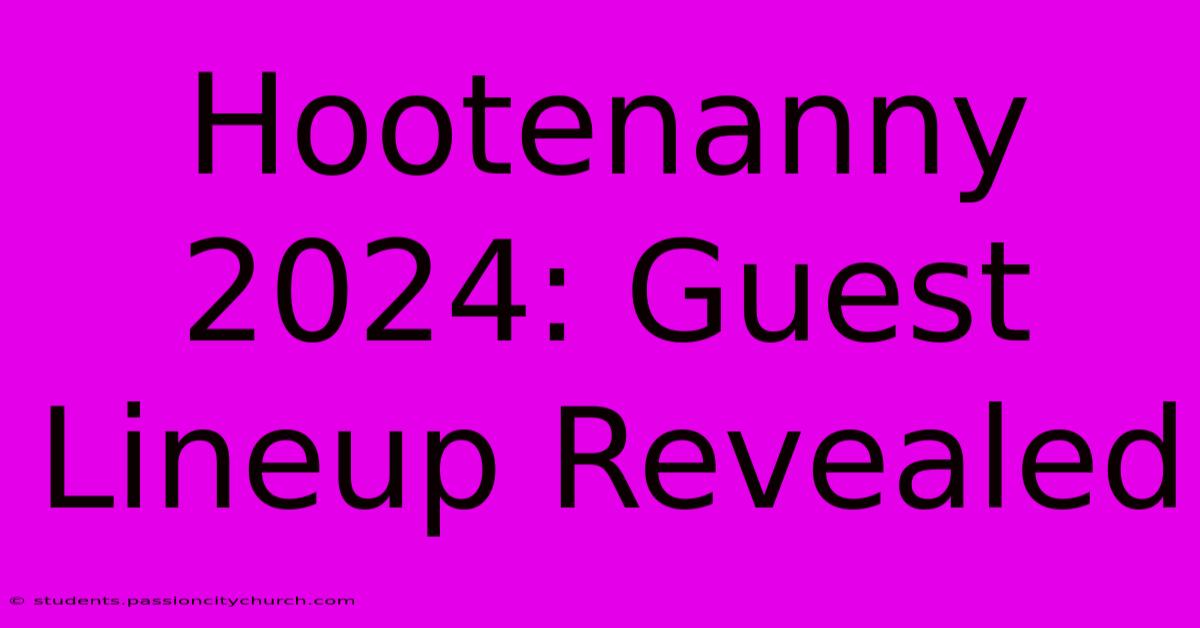 Hootenanny 2024: Guest Lineup Revealed