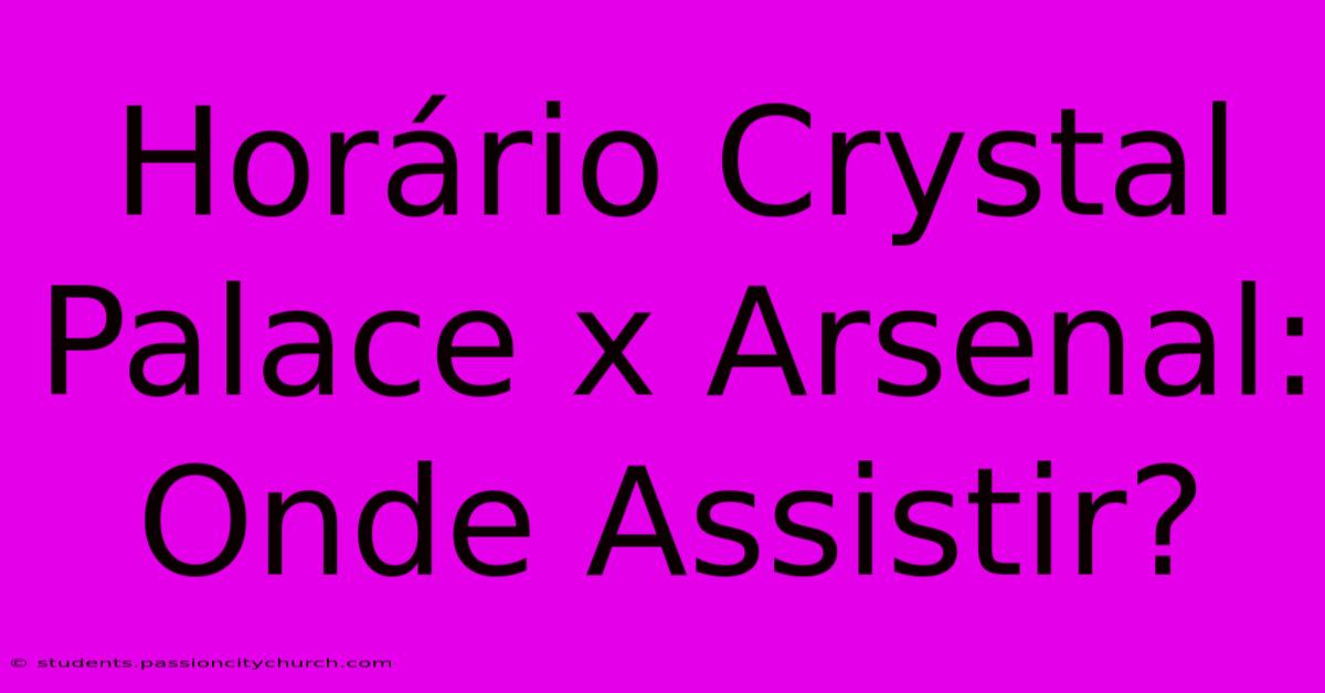 Horário Crystal Palace X Arsenal: Onde Assistir?