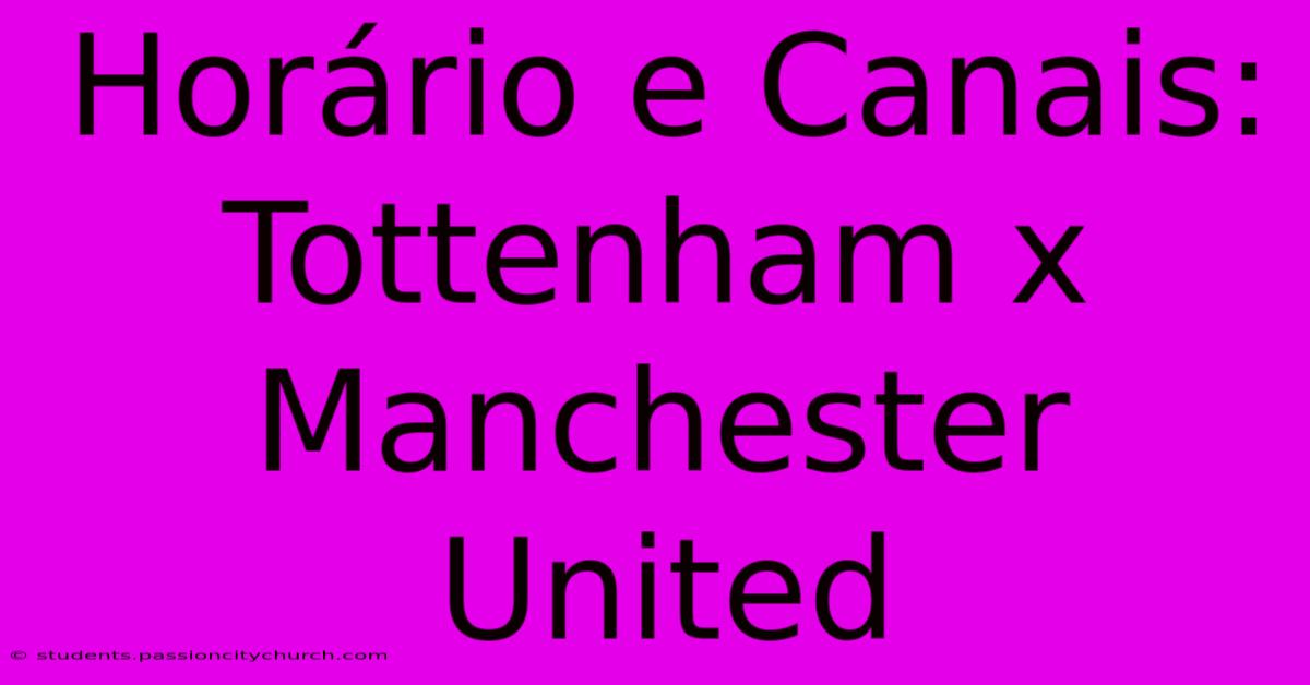 Horário E Canais: Tottenham X Manchester United