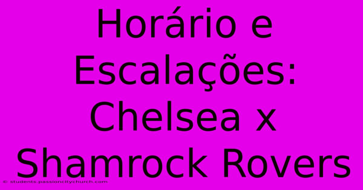 Horário E Escalações: Chelsea X Shamrock Rovers