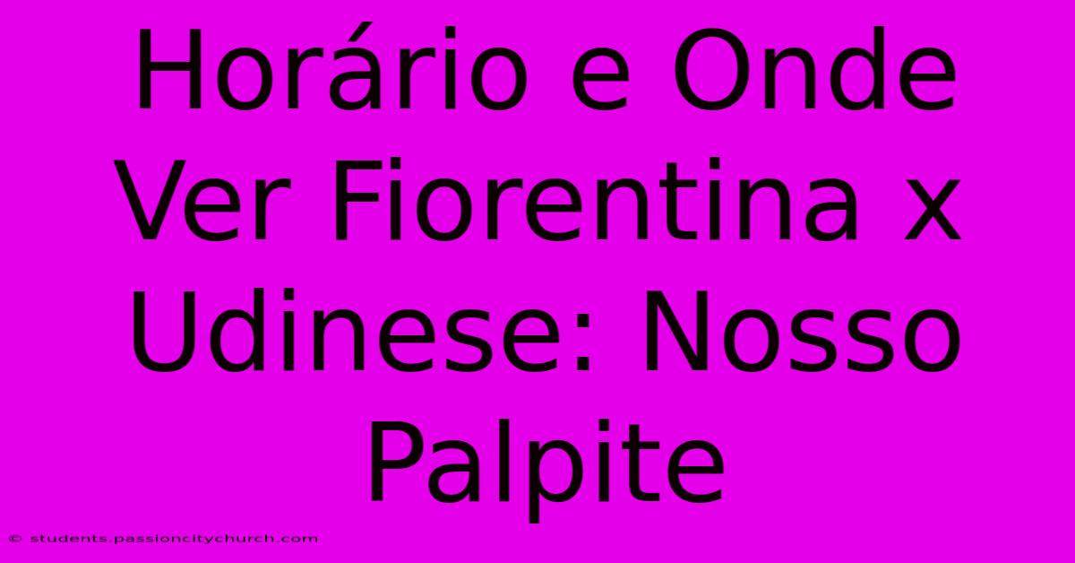 Horário E Onde Ver Fiorentina X Udinese: Nosso Palpite