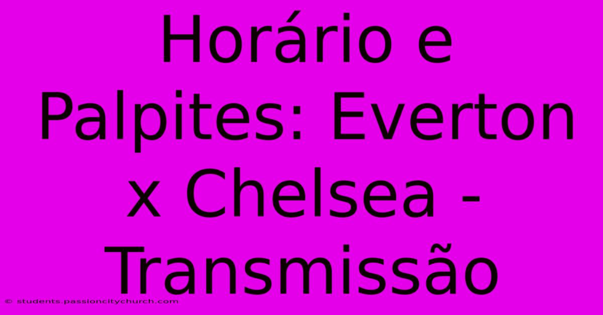 Horário E Palpites: Everton X Chelsea - Transmissão