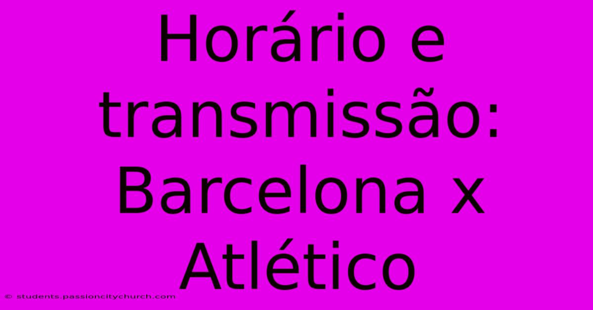 Horário E Transmissão: Barcelona X Atlético