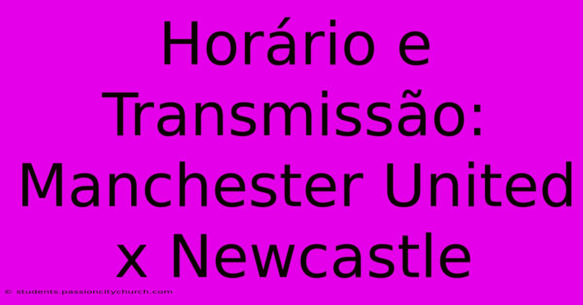 Horário E Transmissão: Manchester United X Newcastle