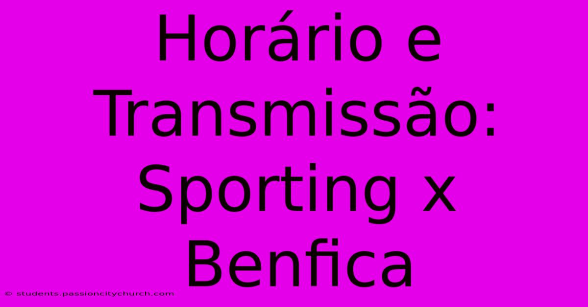 Horário E Transmissão: Sporting X Benfica