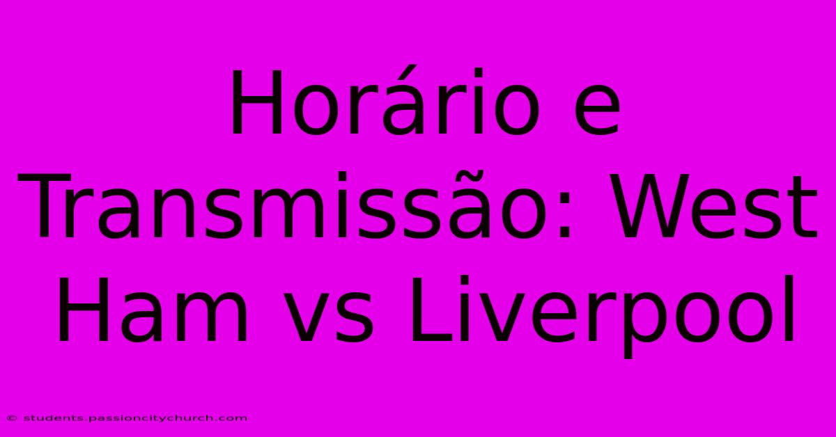 Horário E Transmissão: West Ham Vs Liverpool