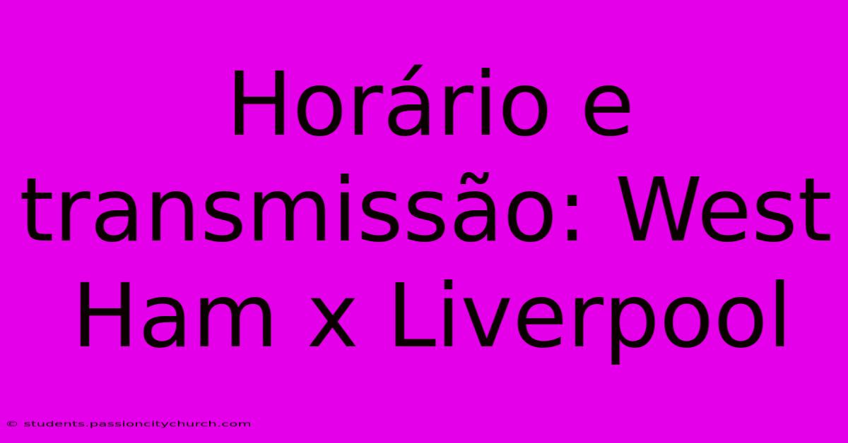 Horário E Transmissão: West Ham X Liverpool