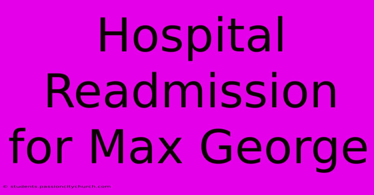 Hospital Readmission For Max George