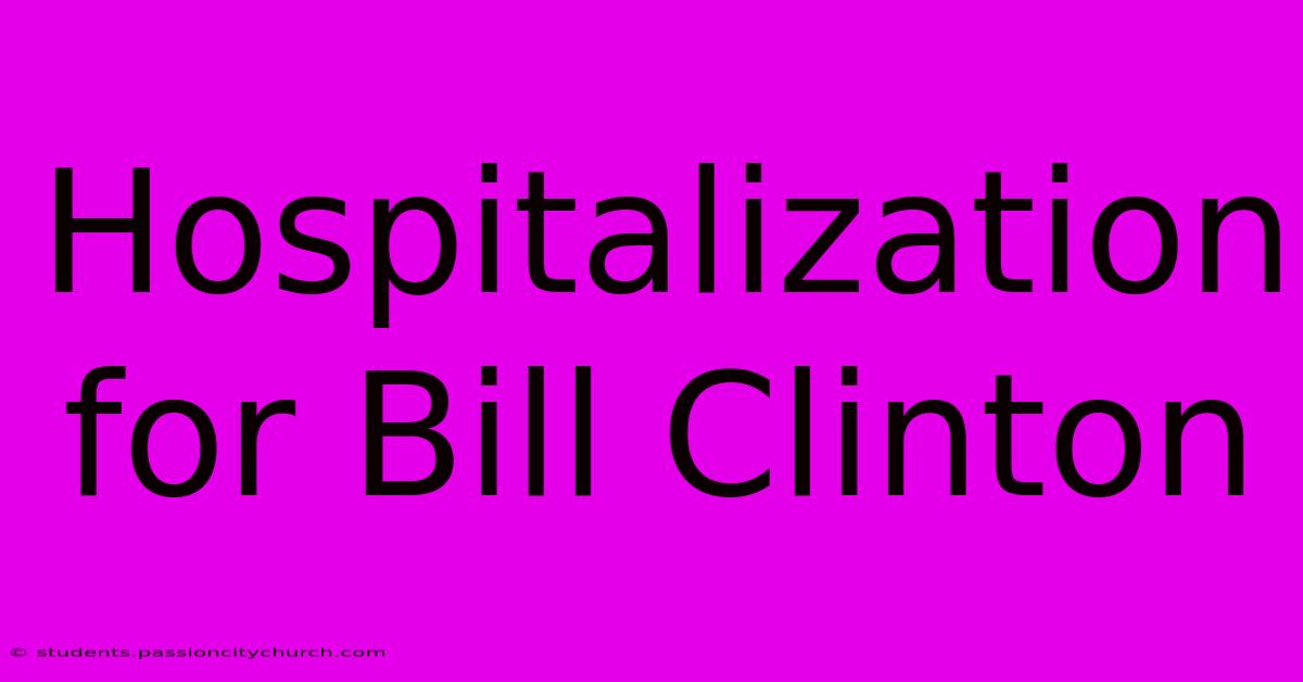 Hospitalization For Bill Clinton