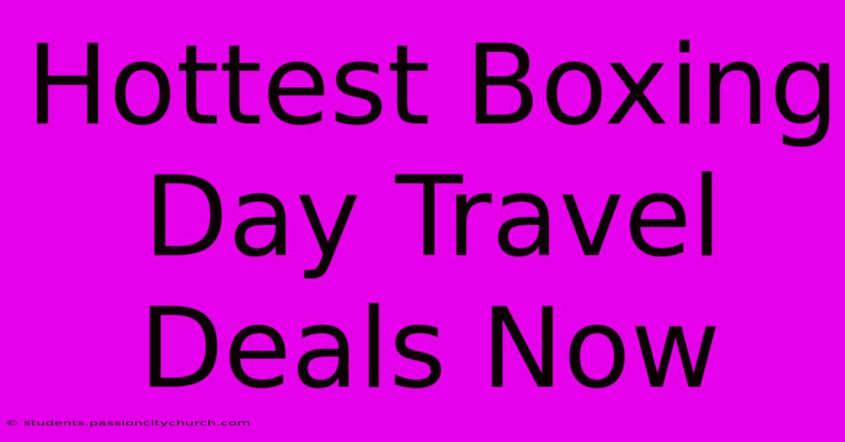 Hottest Boxing Day Travel Deals Now