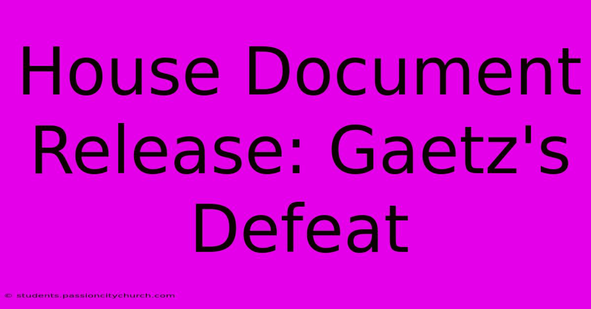 House Document Release: Gaetz's Defeat