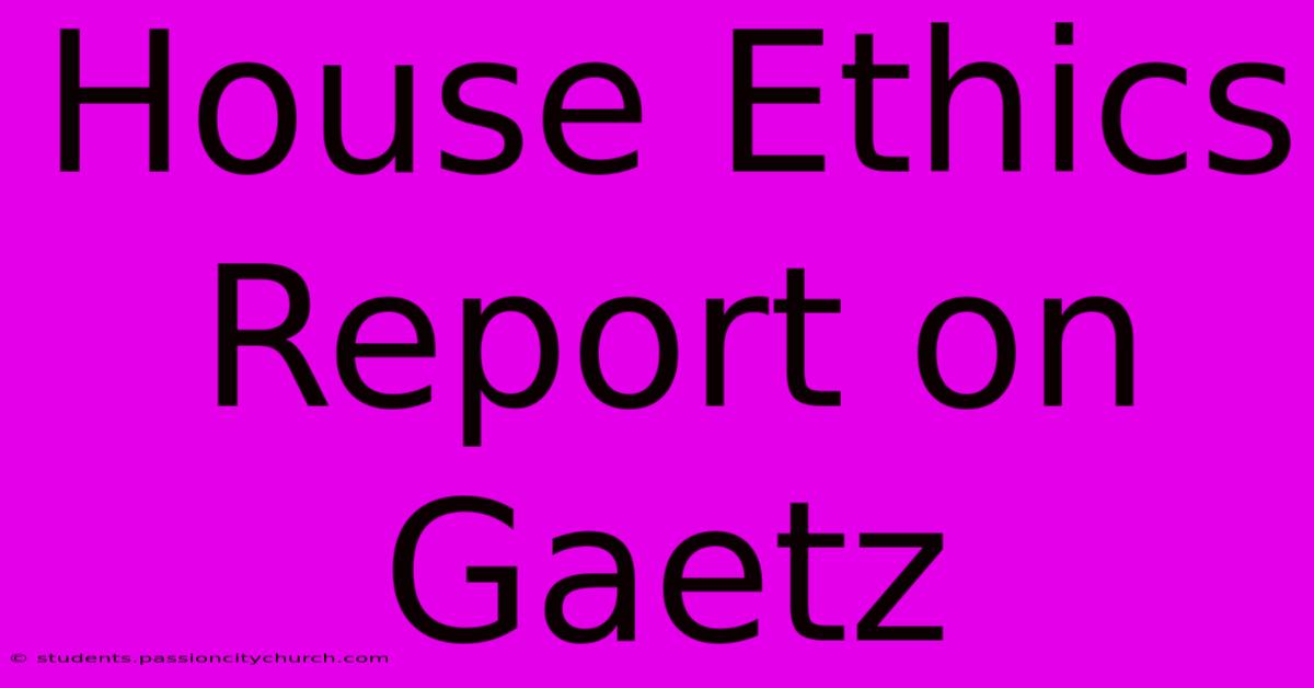 House Ethics Report On Gaetz