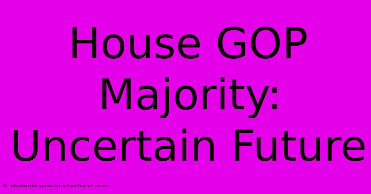 House GOP Majority: Uncertain Future