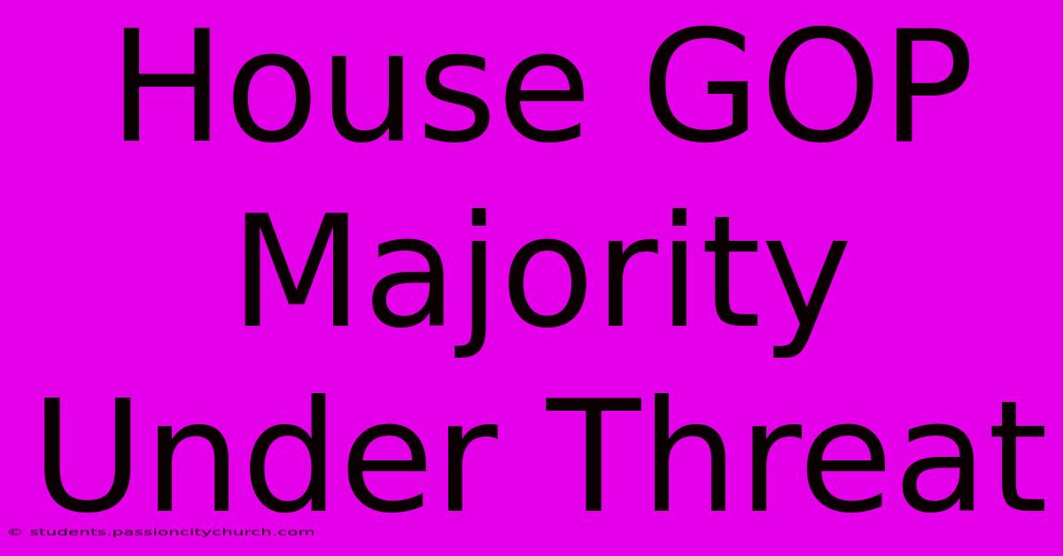 House GOP Majority Under Threat