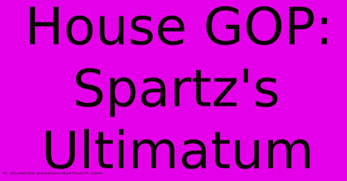 House GOP: Spartz's Ultimatum