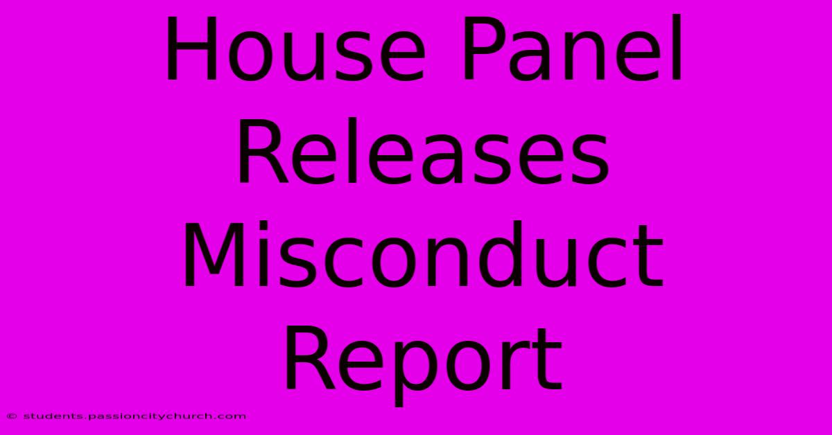 House Panel Releases Misconduct Report