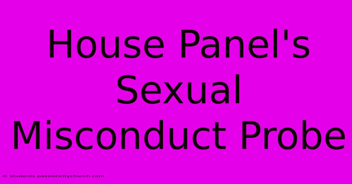 House Panel's Sexual Misconduct Probe