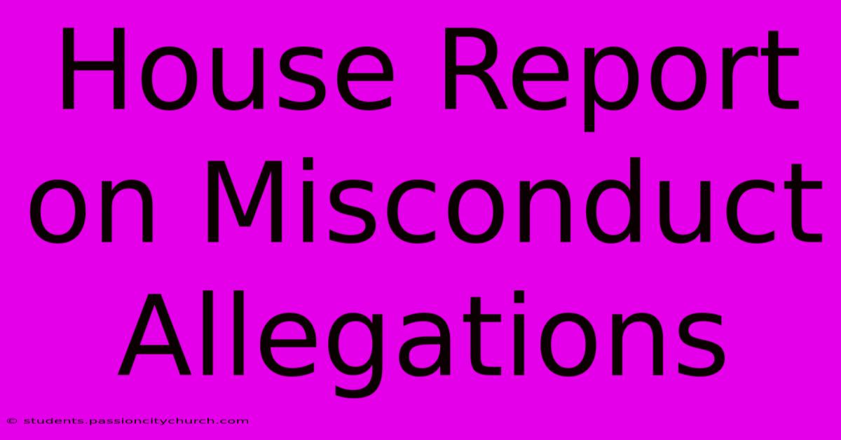 House Report On Misconduct Allegations