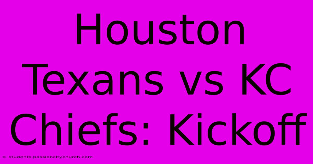 Houston Texans Vs KC Chiefs: Kickoff