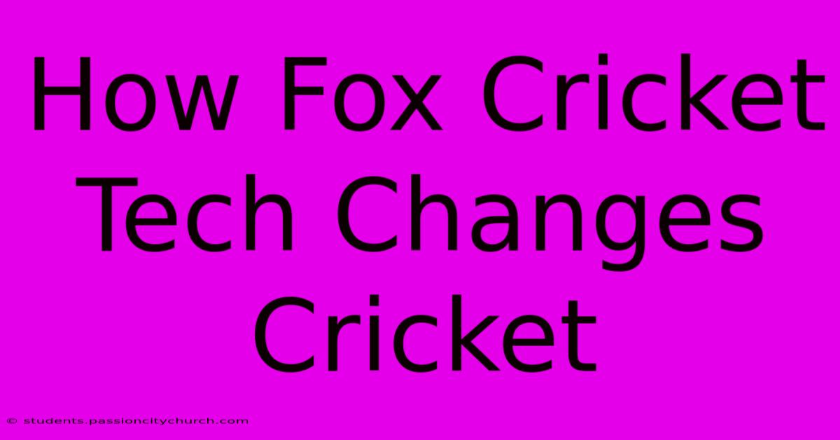 How Fox Cricket Tech Changes Cricket