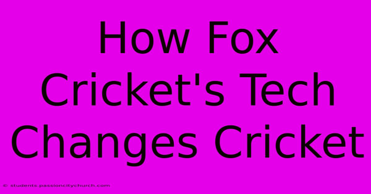 How Fox Cricket's Tech Changes Cricket