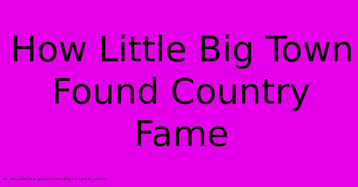 How Little Big Town Found Country Fame