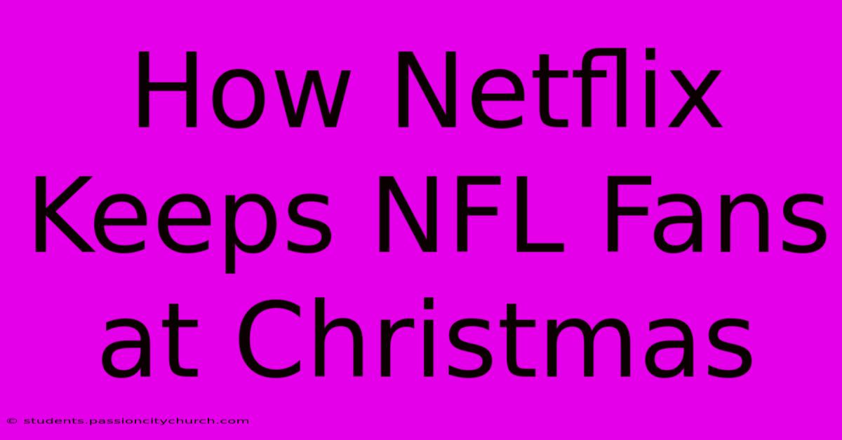 How Netflix Keeps NFL Fans At Christmas