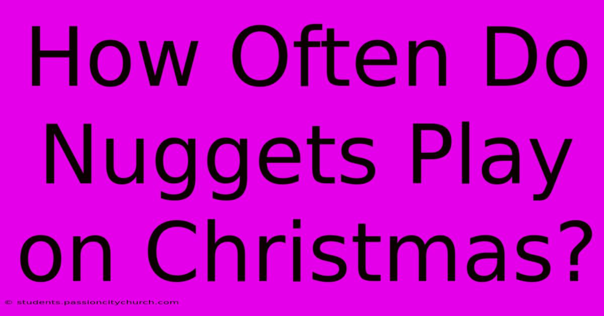 How Often Do Nuggets Play On Christmas?