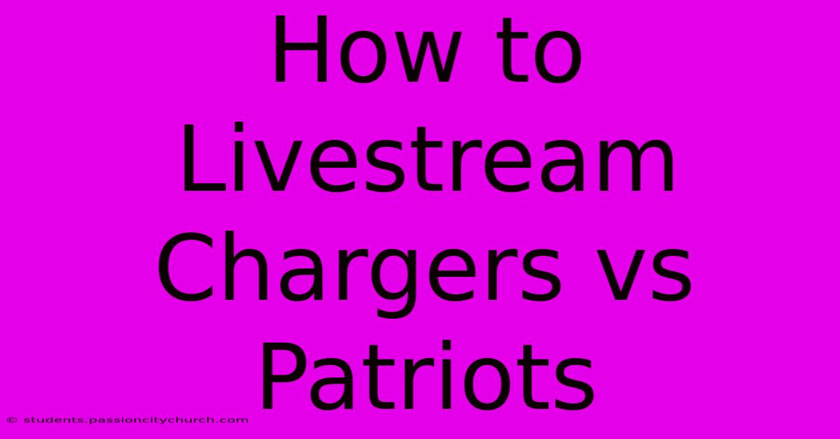 How To Livestream Chargers Vs Patriots