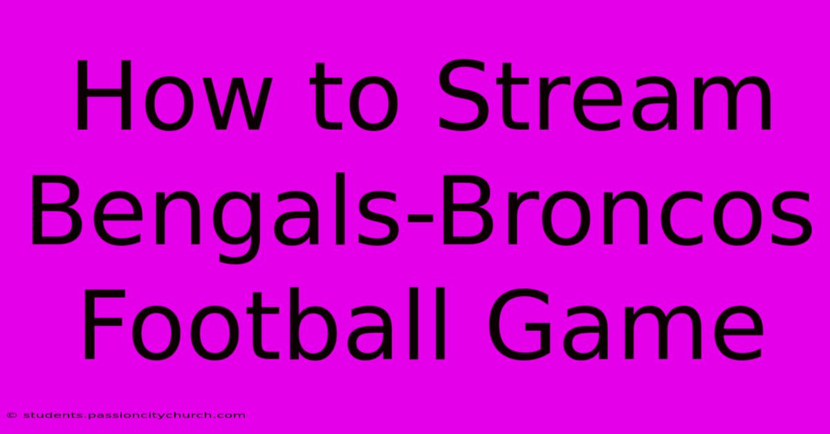 How To Stream Bengals-Broncos Football Game