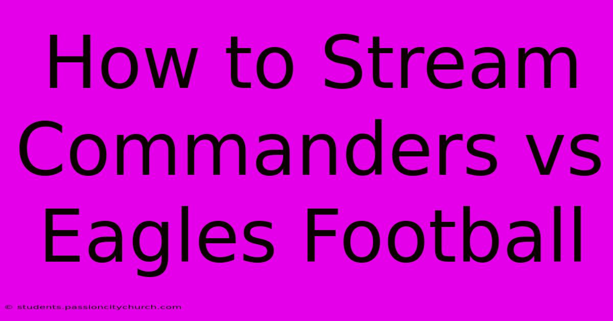 How To Stream Commanders Vs Eagles Football