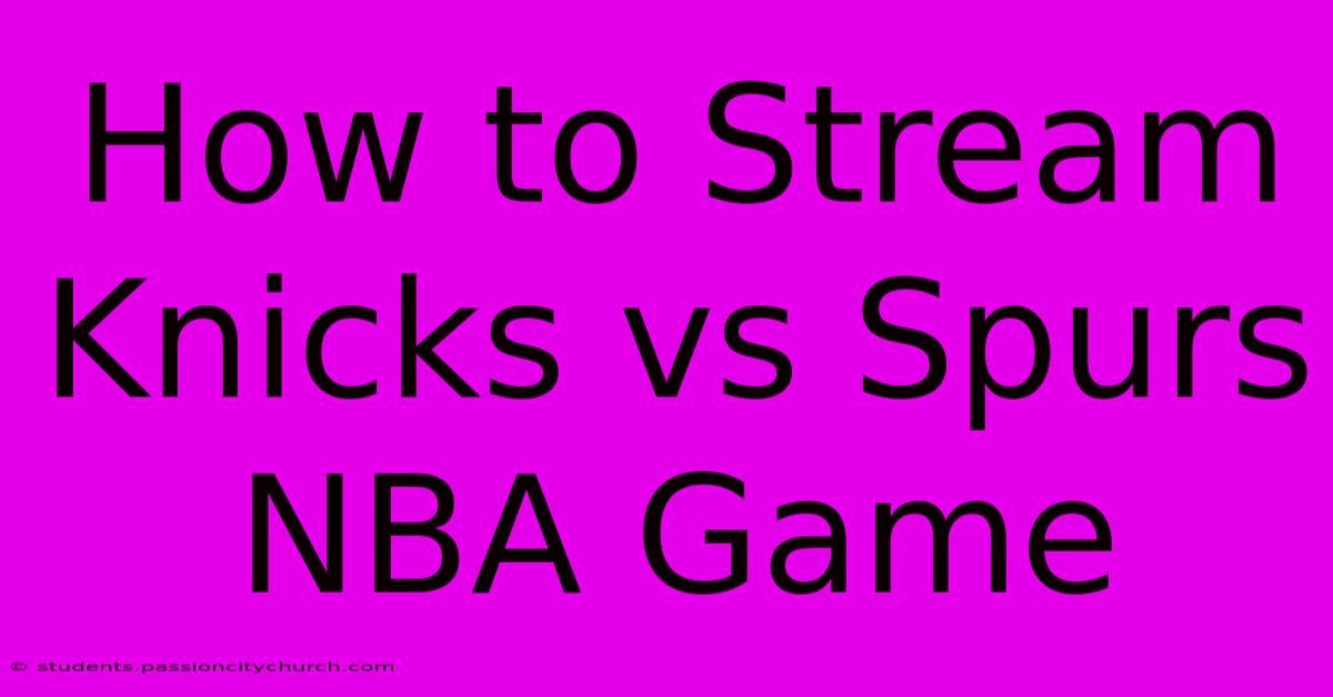 How To Stream Knicks Vs Spurs NBA Game