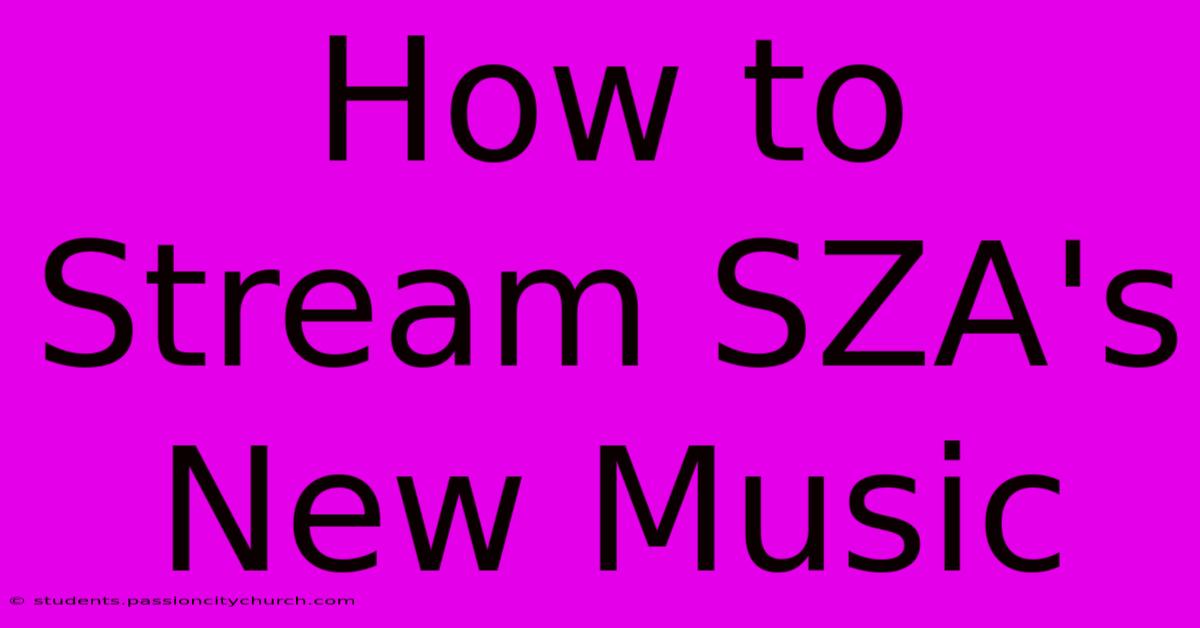 How To Stream SZA's New Music