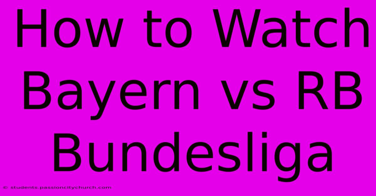 How To Watch Bayern Vs RB Bundesliga