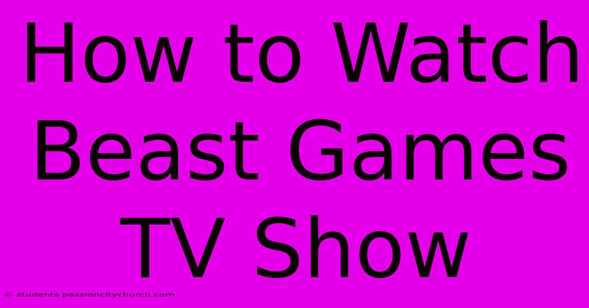 How To Watch Beast Games TV Show