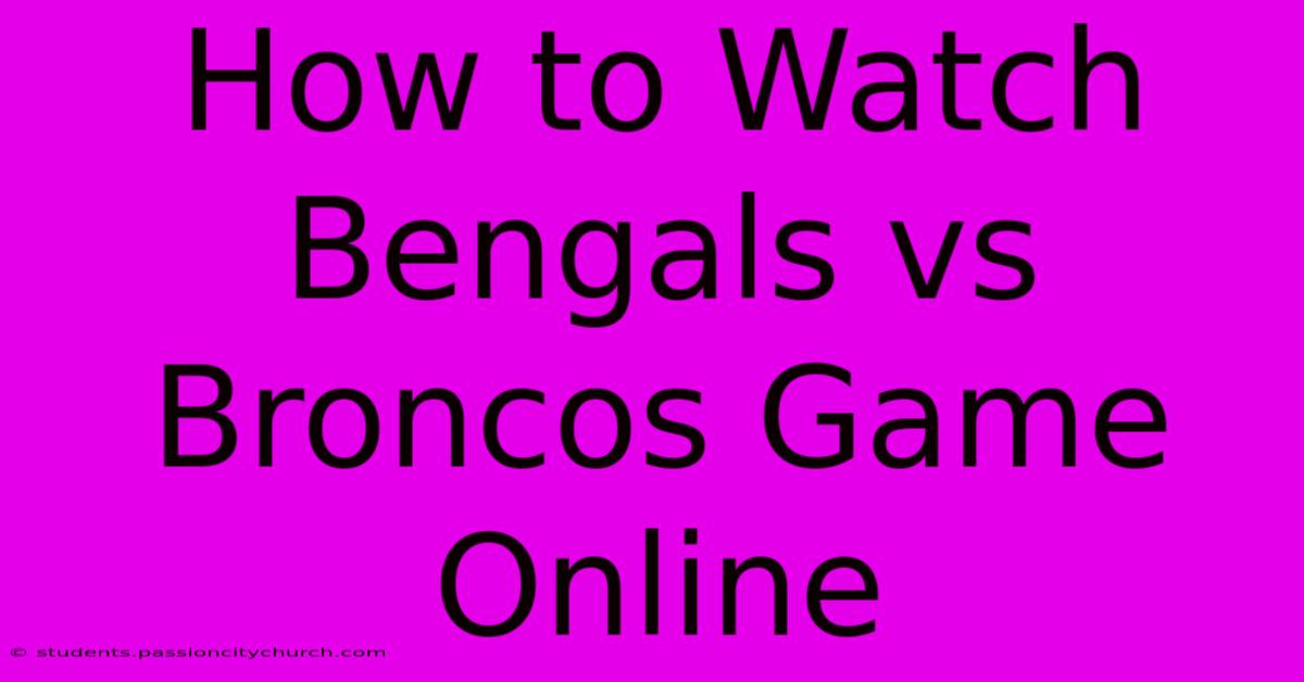 How To Watch Bengals Vs Broncos Game Online