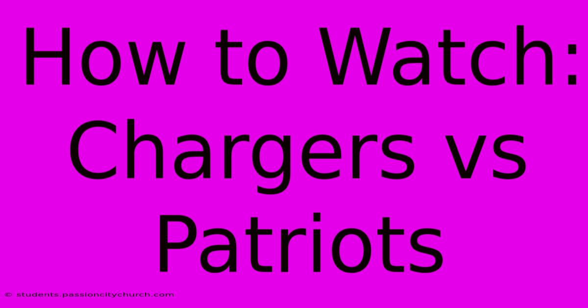 How To Watch: Chargers Vs Patriots