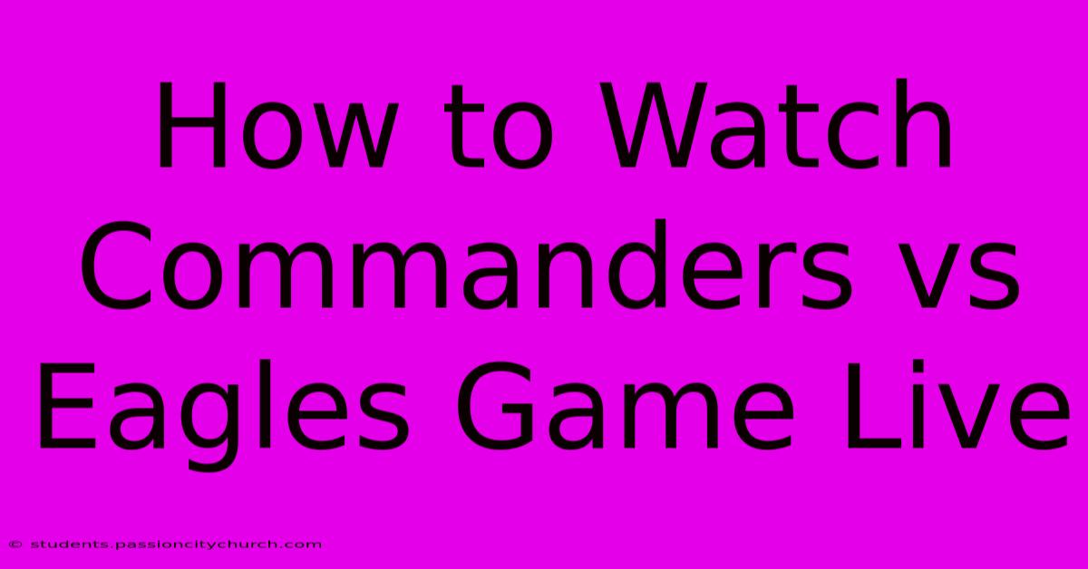 How To Watch Commanders Vs Eagles Game Live