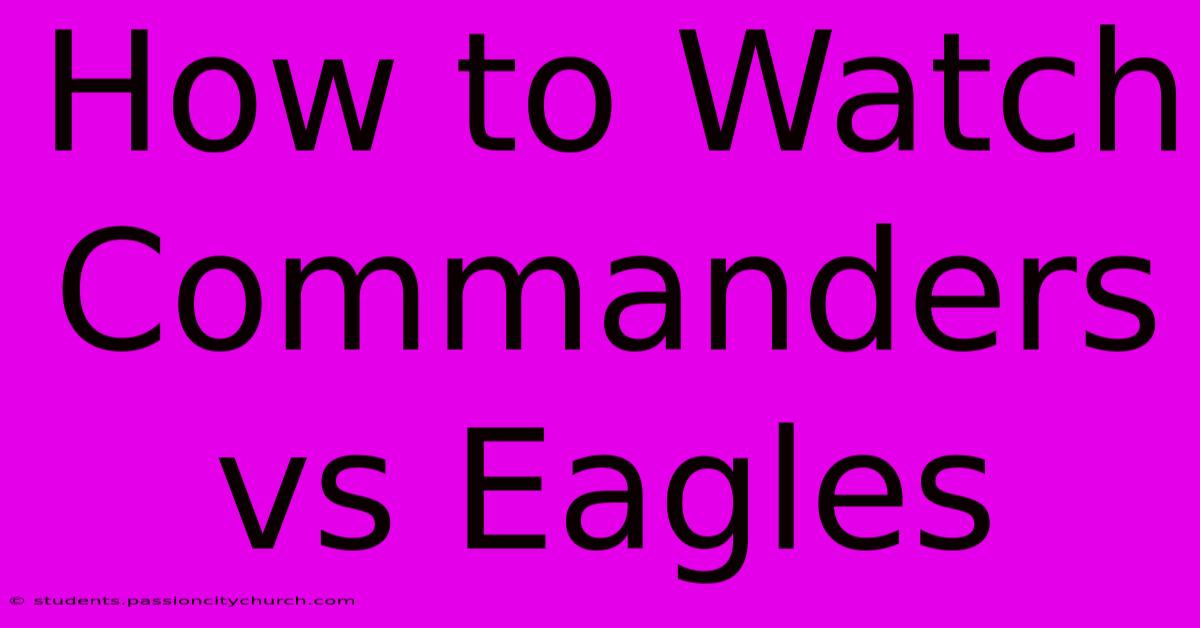 How To Watch Commanders Vs Eagles