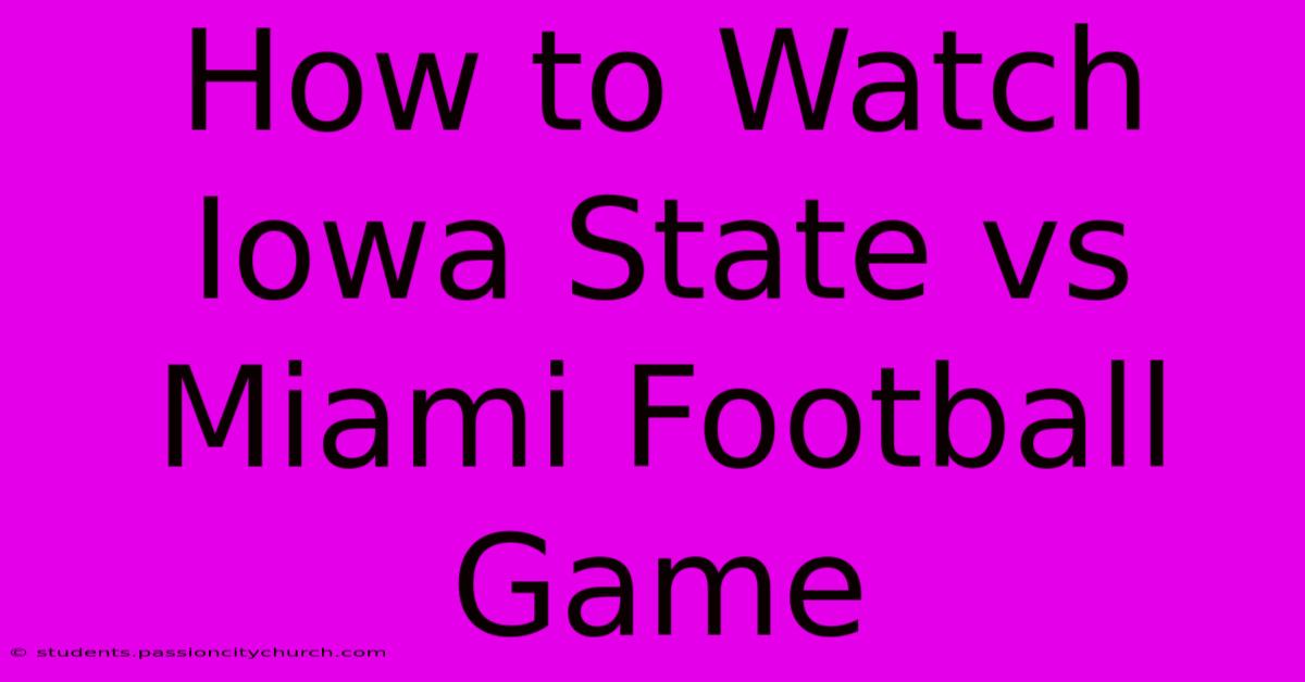 How To Watch Iowa State Vs Miami Football Game