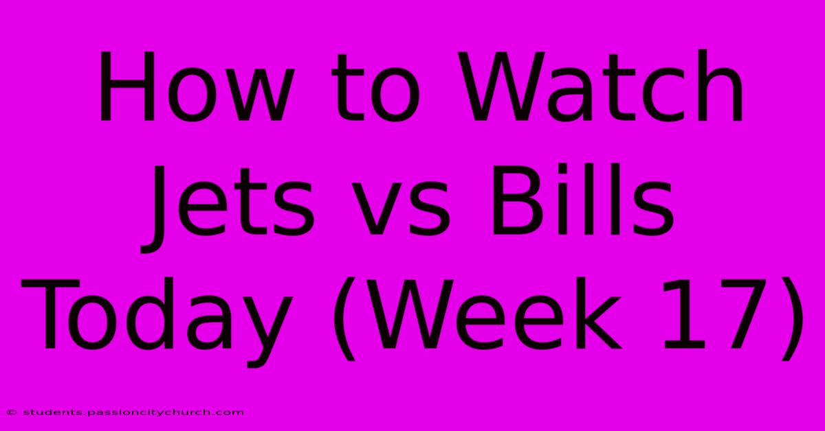 How To Watch Jets Vs Bills Today (Week 17)