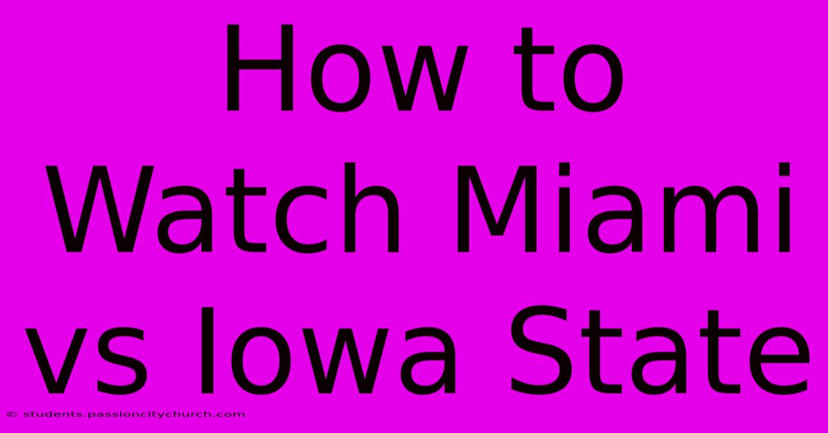 How To Watch Miami Vs Iowa State