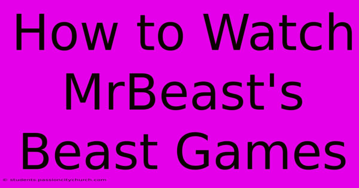 How To Watch MrBeast's Beast Games