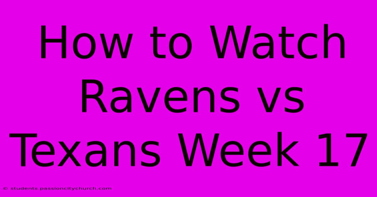 How To Watch Ravens Vs Texans Week 17